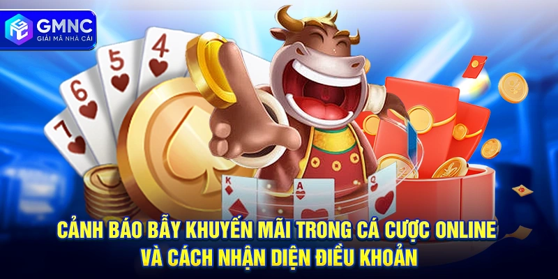 Cảnh báo bẫy khuyến mãi trong cá cược online và cách nhận diện điều khoản